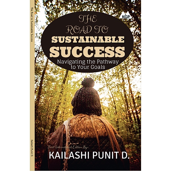 The Road To Sustainable Success, Kailashi Punit D.