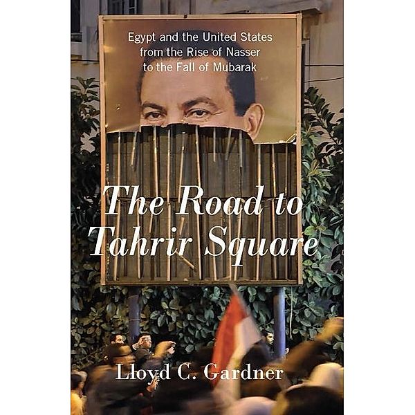 The Road to Tahrir Square, Lloyd C. Gardner