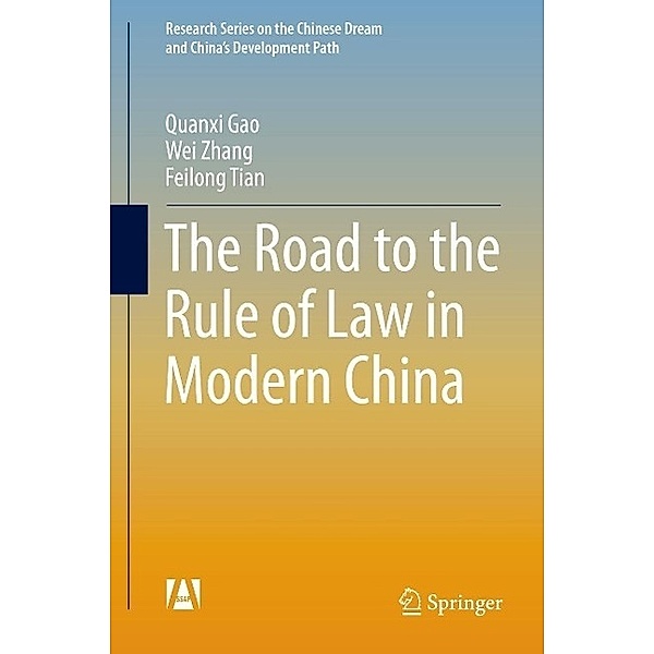 The Road to the Rule of Law in Modern China / Research Series on the Chinese Dream and China's Development Path, Quanxi Gao, Wei Zhang, Feilong Tian