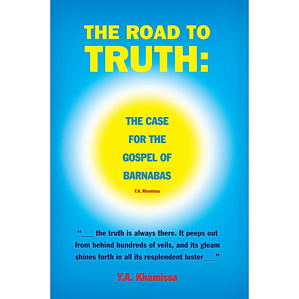 The Road to Truth: the Case for the Gospel  of Barnabas, Y.A. Khamissa