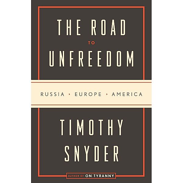 The Road to Unfreedom, Timothy Snyder