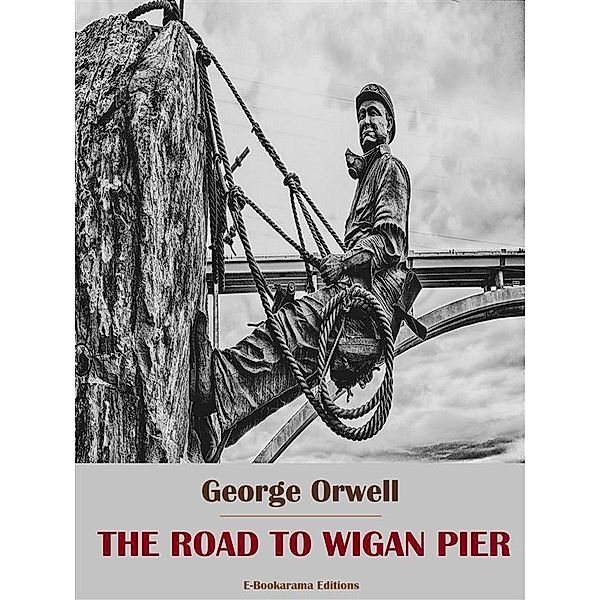 The Road to Wigan Pier, George Orwell
