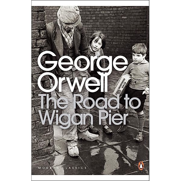 The Road to Wigan Pier / Penguin Modern Classics, George Orwell