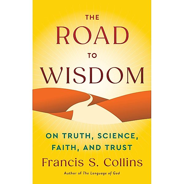 The Road to Wisdom, Francis S. Collins