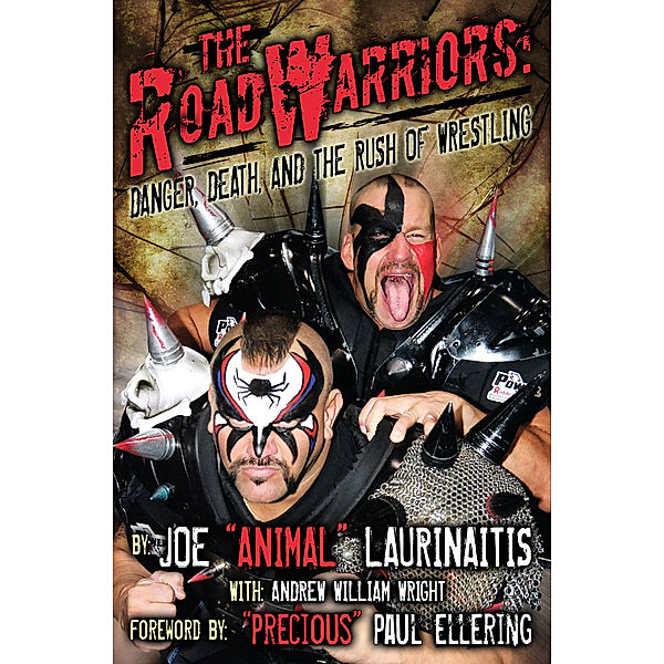 The Road Warriors: Danger, Death and the Rush of Wrestling, Andrew William Wright, Joe "Animal" Laurinaitis