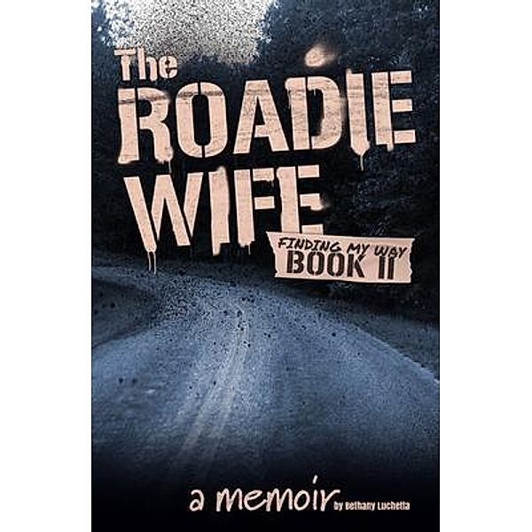 The Roadie Wife Book II, Bethany Luchetta