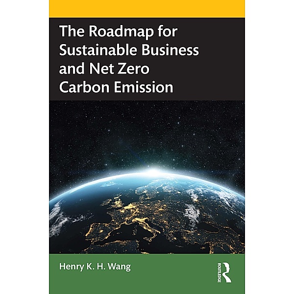 The Roadmap for Sustainable Business and Net Zero Carbon Emission, Henry K. H. Wang