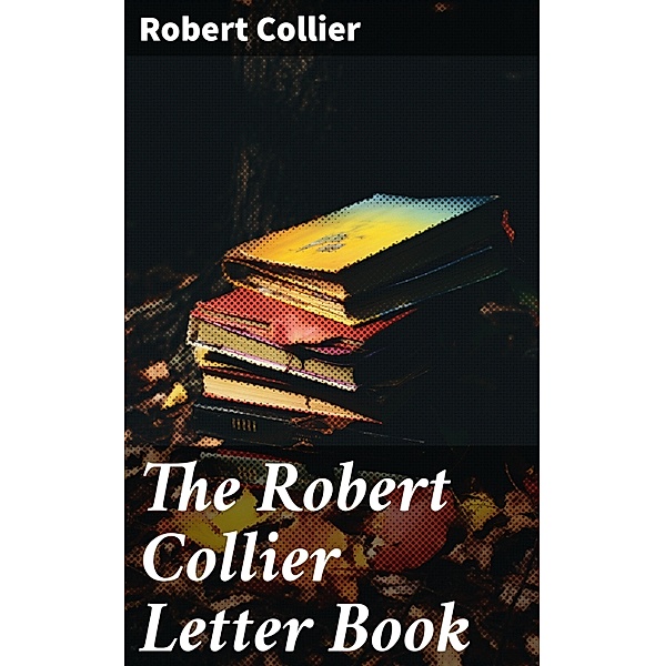 The Robert Collier Letter Book, Robert Collier