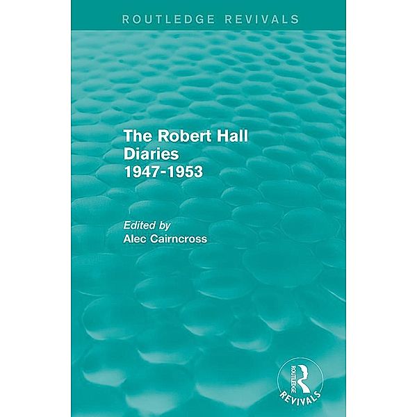 The Robert Hall Diaries 1947-1953 (Routledge Revivals) / Routledge Revivals