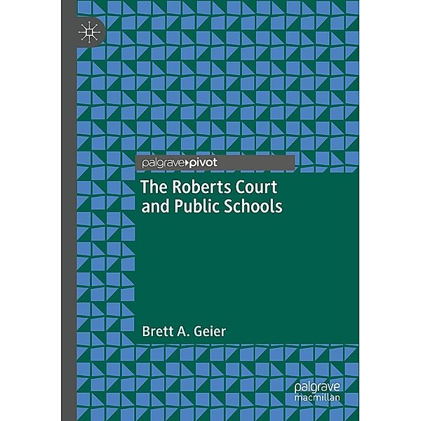 The Roberts Court and Public Schools / Progress in Mathematics, Brett A. Geier