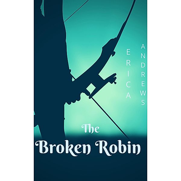 The Robin Series: The Broken Robin Prologue (The Robin Series), Erica Andrews