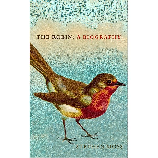 The Robin / The Bird Biography Series Bd.1, Stephen Moss
