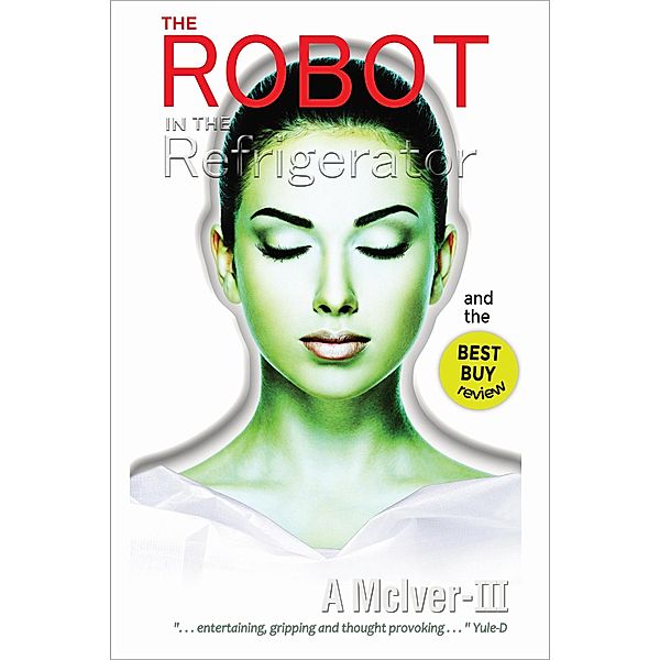 The Robot in the Refrigerator (AZTIX Science Fiction: Android version, #1) / AZTIX Science Fiction: Android version, A McIver Iii