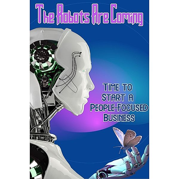 The Robots Are Coming: Time to Start a People-Focused Business (Financial Freedom, #228) / Financial Freedom, Joshua King