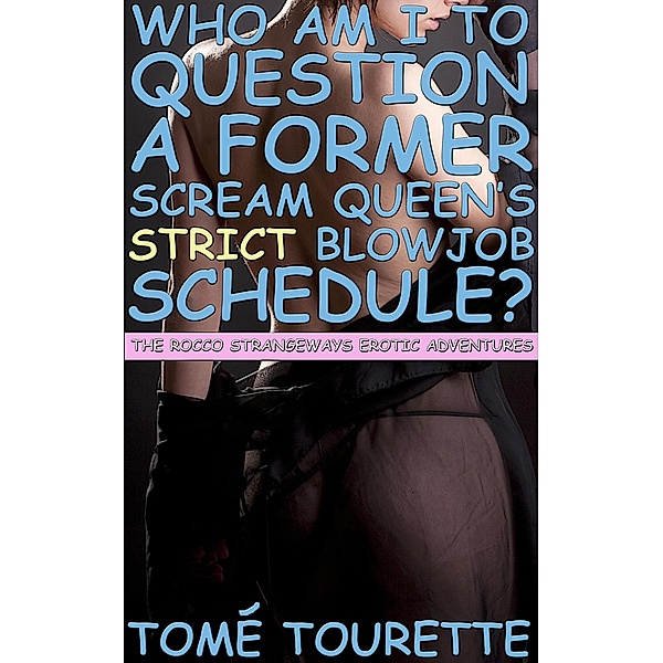 The Rocco Strangeways Erotic Adventures: Who Am I To Question A Former Scream Queen’s Strict Blowjob Schedule? (The Rocco Strangeways Erotic Adventures), Tomé Tourette