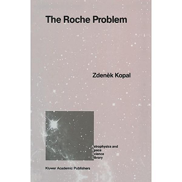 The Roche Problem / Astrophysics and Space Science Library Bd.152, Zdenek Kopal
