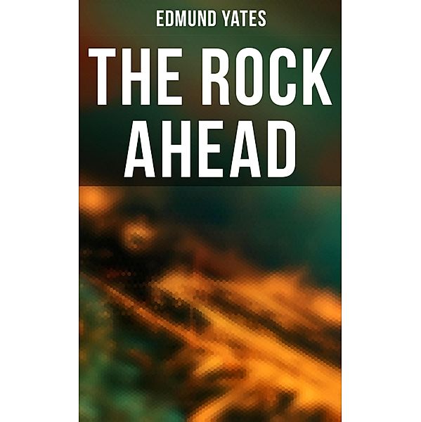 The Rock Ahead, Edmund Yates