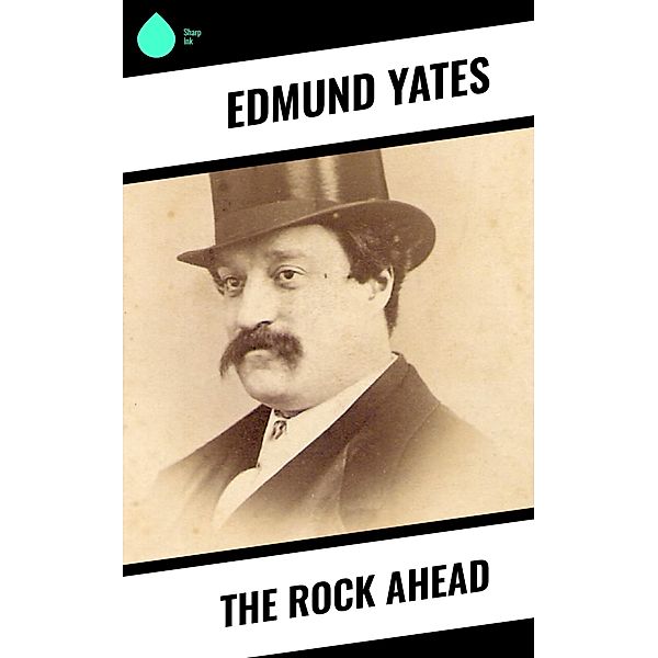 The Rock Ahead, Edmund Yates