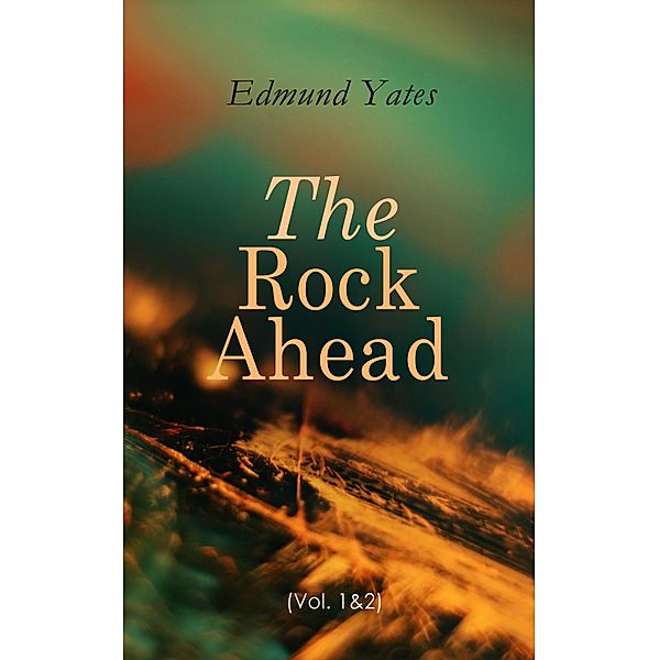 The Rock Ahead (Vol. 1&2), Edmund Yates