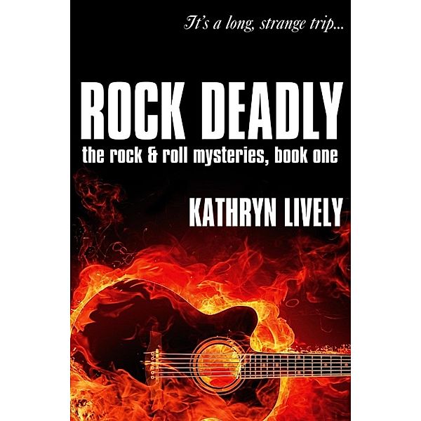 The Rock and Roll Mysteries: Rock Deadly (The Rock and Roll Mysteries, #1), Kathryn Lively