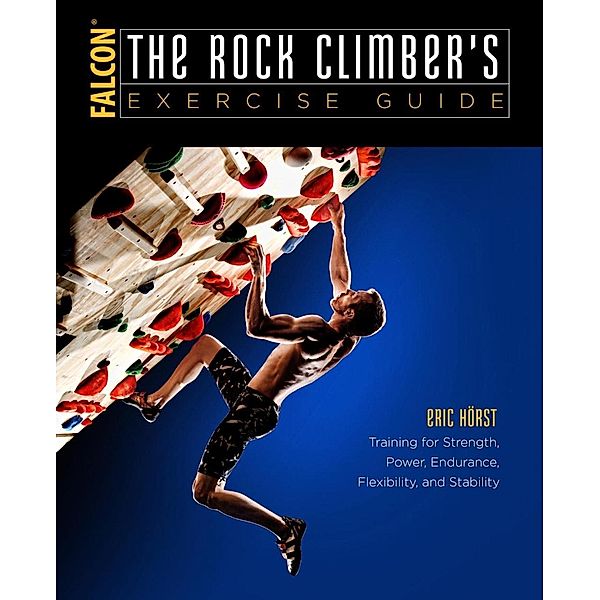 The Rock Climber's Exercise Guide / How To Climb Series, Eric Horst