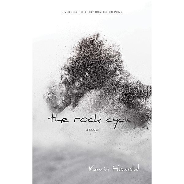 The Rock Cycle / River Teeth Literary Nonfiction Prize, Kevin Honold