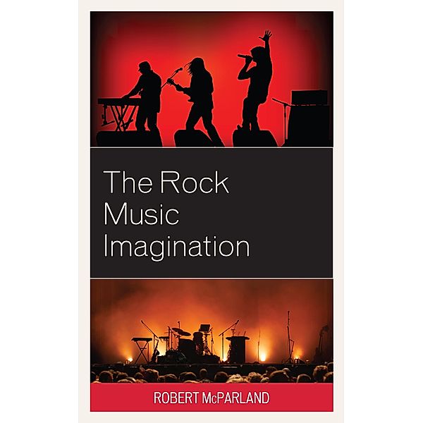 The Rock Music Imagination / For the Record: Lexington Studies in Rock and Popular Music, Robert McParland