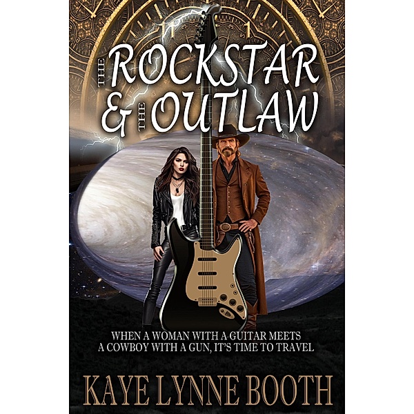The Rock Star & The Outlaw (Time-Travel Adventure series, #1) / Time-Travel Adventure series, Kaye Lynne Booth