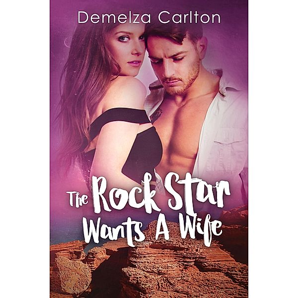 The Rock Star Wants A Wife (Romance Island Resort series, #5) / Romance Island Resort series, Demelza Carlton