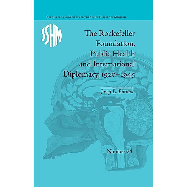 The Rockefeller Foundation, Public Health and International Diplomacy, 1920-1945, Josep L Barona