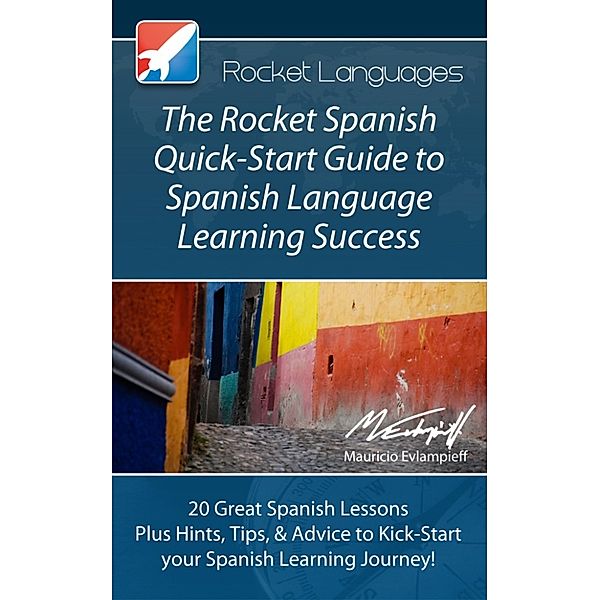 The Rocket Spanish Quick-Start Guide to Spanish Language Learning Success
