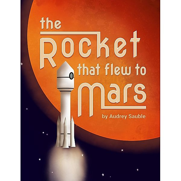 The Rocket that Flew to Mars, Audrey Sauble