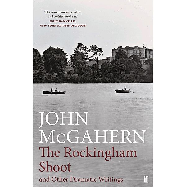 The Rockingham Shoot and Other Dramatic Writings, John McGahern