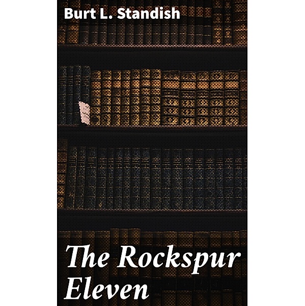 The Rockspur Eleven, Burt L. Standish