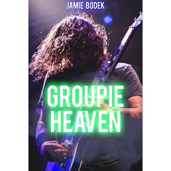 The Rockstar: Groupie Heaven (The Rockstar, #2), Jamie Bodek