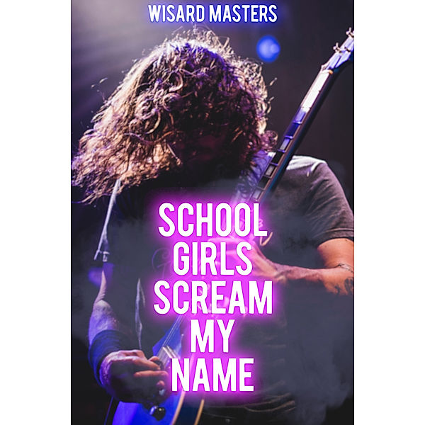 The Rockstar: School Girls Scream My Name, Wisard Masters