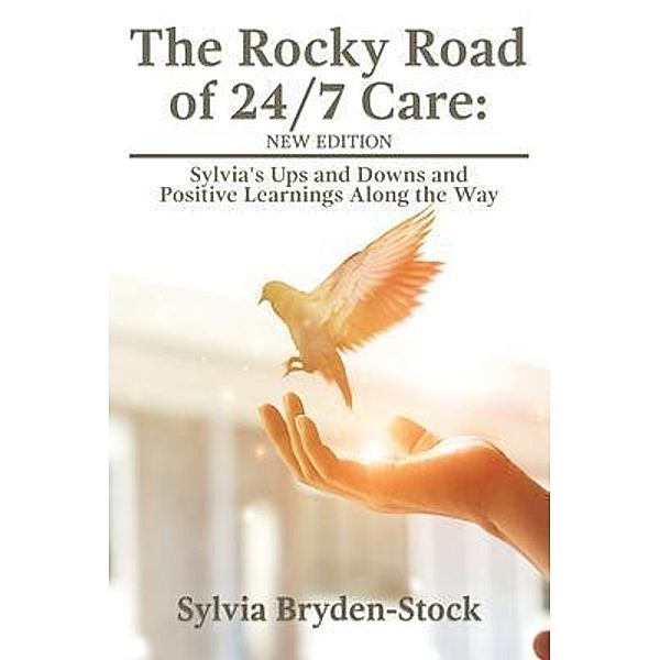 The Rocky Road of 24/7 Care / Authors' Tranquility Press, Sylvia Bryden-Stock