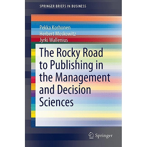 The Rocky Road to Publishing in the Management and Decision Sciences, Pekka Korhonen, Herbert Moskowitz, Jyrki Wallenius