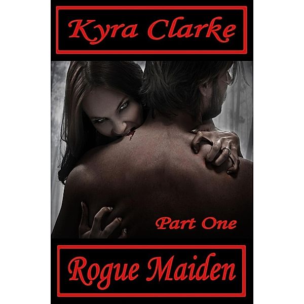 The Rogue Maiden series: Rogue Maiden #1 (The Rogue Maiden series), Kyra Clarke