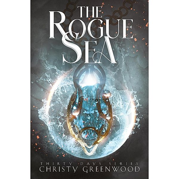 The Rogue Sea (Thirty Days, #1) / Thirty Days, Christy Greenwood