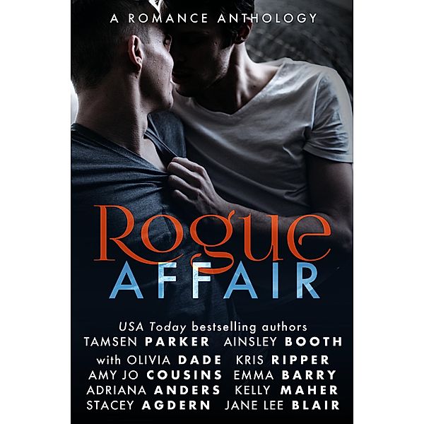 The Rogue Series: Rogue Affair (The Rogue Series), Tamsen Parker, Emma Barry, Amy Jo Cousins, Ainsley Booth, Kris Ripper, Jane Lee Blair, Stacey Agdern, Adriana Anders, Kelly Maher, Olivia Dade