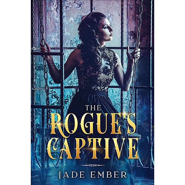 The Rogue's Captive (Werewolf Empire Series, #3) / Werewolf Empire Series, Jade Ember