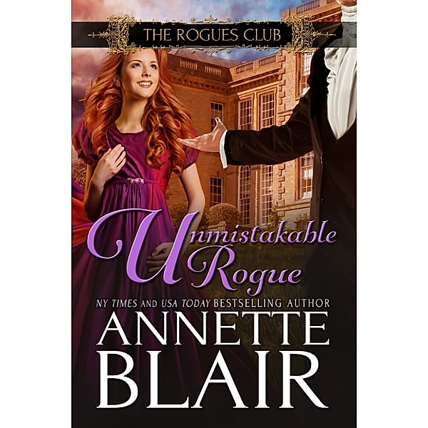 The Rogues Club: Unmistakable Rogue (The Rogues Club: Book Three), Annette Blair