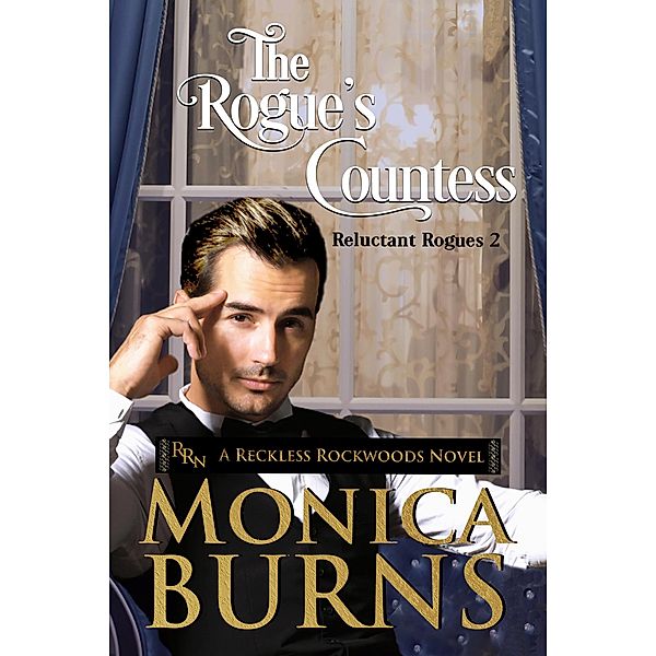 The Rogue's Countess: A Reckless Rockwoods Novel (The Reluctant Rogues) / The Reluctant Rogues, Monica Burns