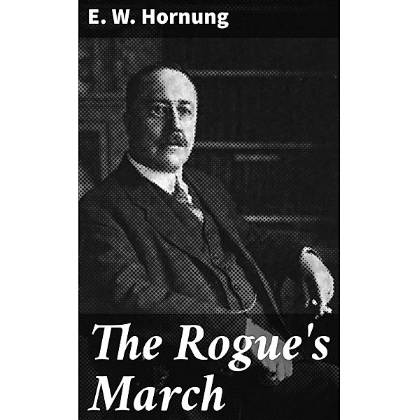 The Rogue's March, E. W. Hornung