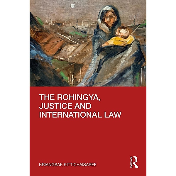 The Rohingya, Justice and International Law, Kriangsak Kittichaisaree