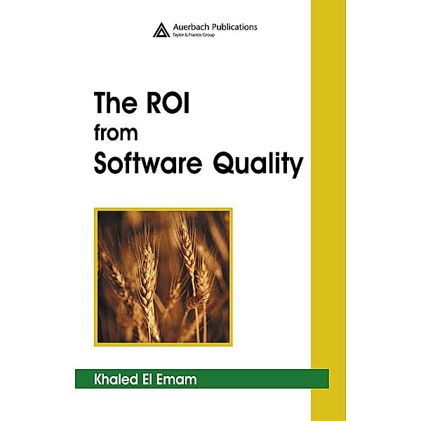 The ROI from Software Quality, Khaled El Emam