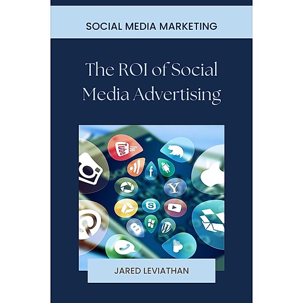 The ROI of Social Media Advertising, Jared Leviathan