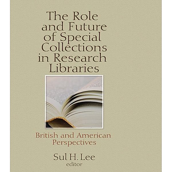 The Role and Future of Special Collections in Research Libraries, Sul H Lee