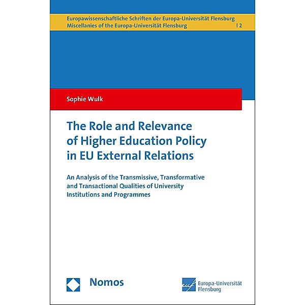 The Role and Relevance of Higher Education Policy in EU External Relations / Europawissenschaftliche Schriften der Universität Flensburg/European Studies - Miscellanies of the University of Flensburg Bd.2, Sophie Wulk